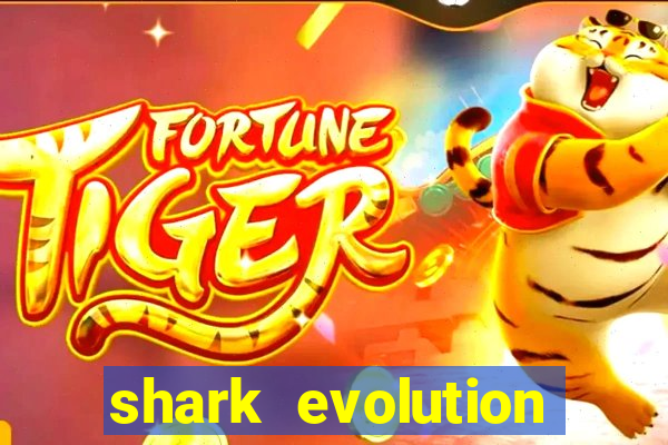 shark evolution dinheiro infinito